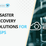Disaster Recovery Solutions for MSPs: How to Help Clients Prepare for the Operational Disruptions