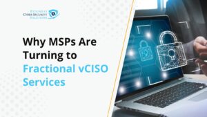 Why MSPs Are Turning to Fractional vCISO Services