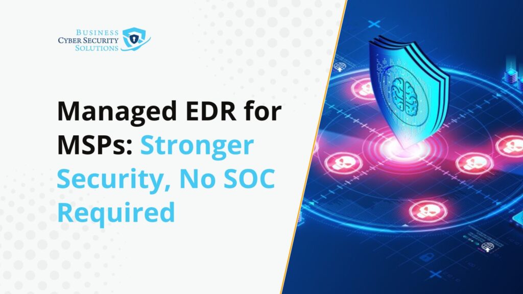 Managed EDR for MSPs: Stronger Security, No SOC Required