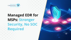 Managed EDR for MSPs: Stronger Security, No SOC Required