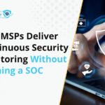 How MSPs Deliver Continuous Security Monitoring Without Running a SOC