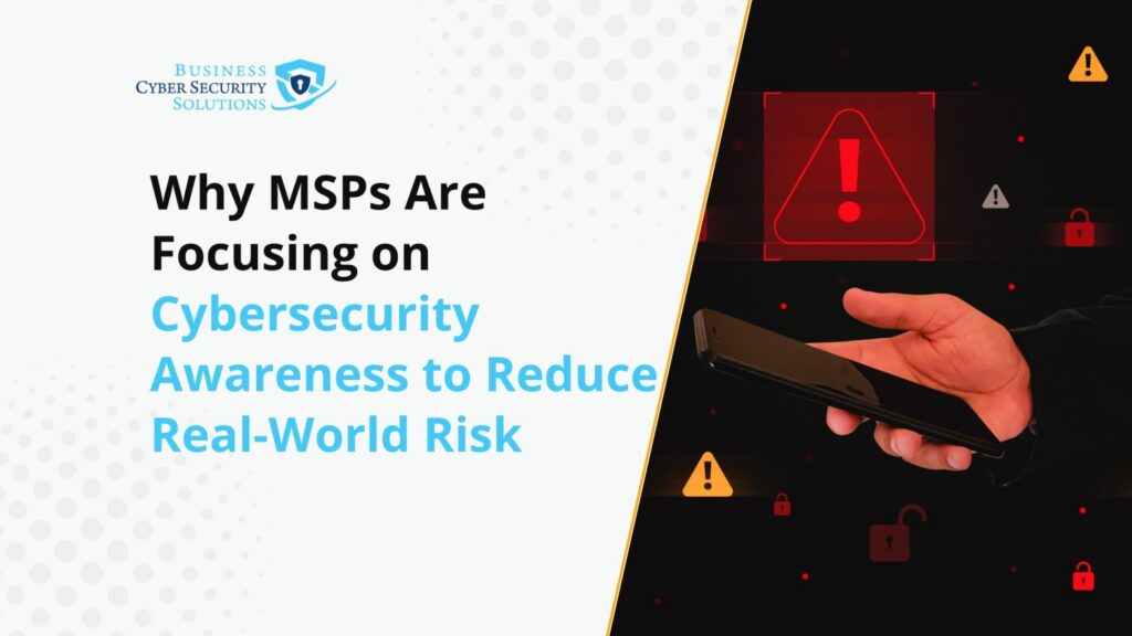 Why MSPs Are Focusing on Cybersecurity Awareness to Reduce Real-World Risk