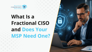 What Is a Fractional CISO and Does Your MSP Need One?